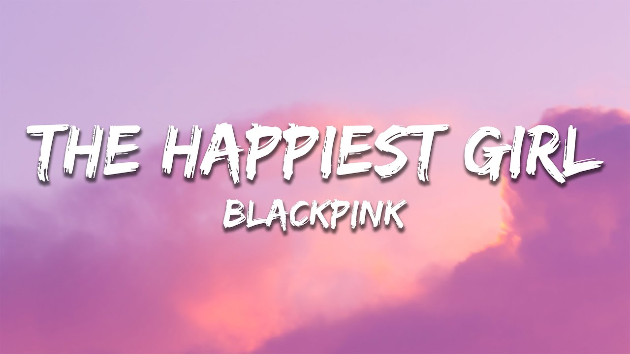 BLACKPINK - The Happiest Girl (Lyrics)