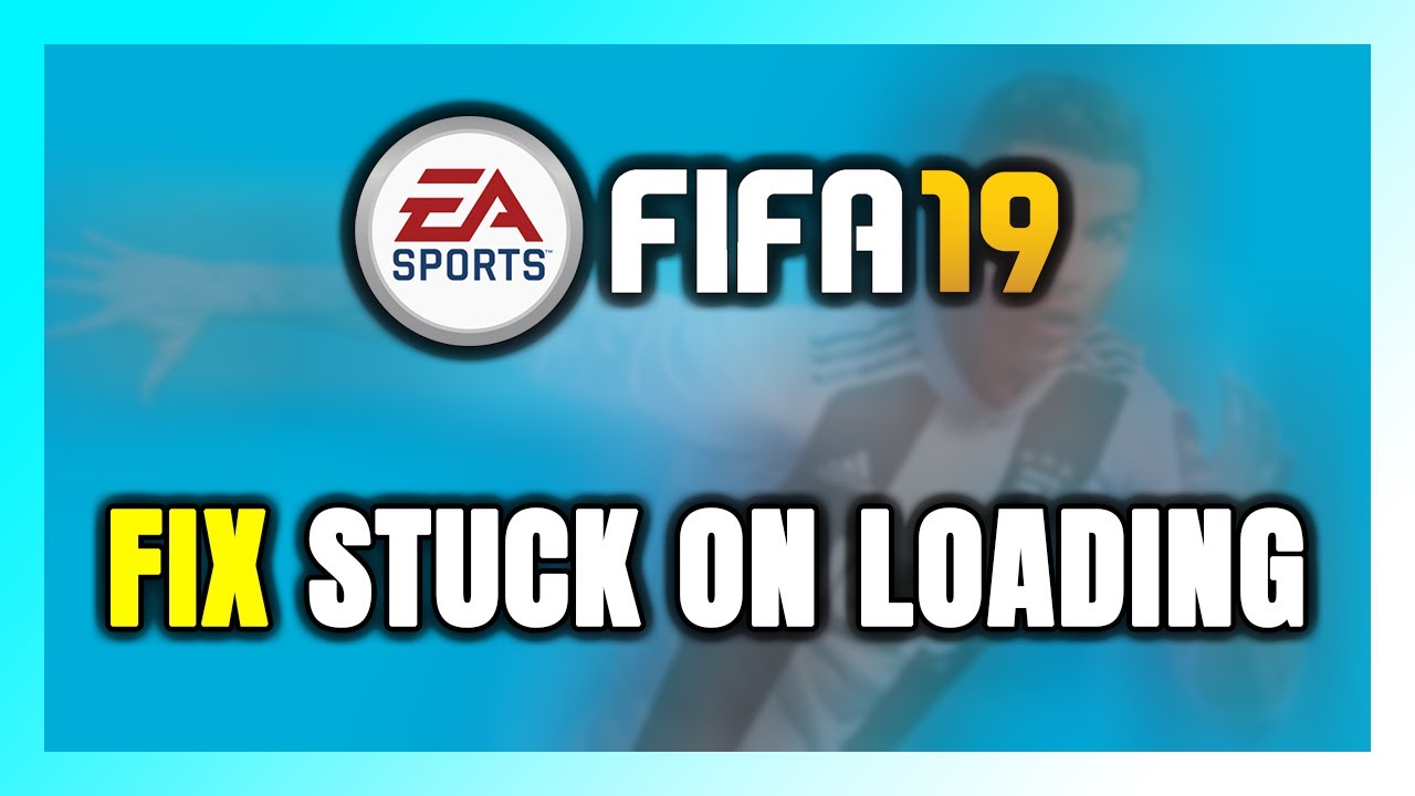 Как исправить проблему с зависанием FIFA 19 на экране загрузки / невозможностью загрузки