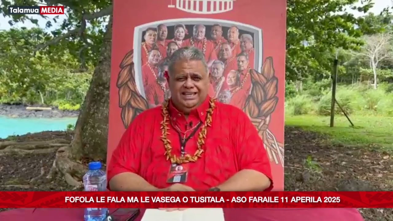 Fofola le Fala ma le Vasega o Tusitala - Aso Faraile 11 Aperila 2025