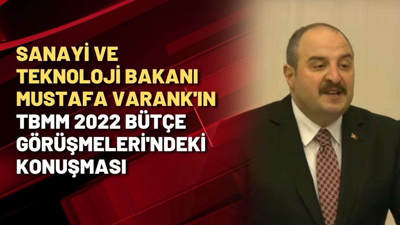 Sanayi ve Teknoloji Bakanı Mustafa Varank'ın TBMM 2022 B&uuml;t&ccedil;e G&ouml;r&uuml;şmeleri'ndeki konuşması