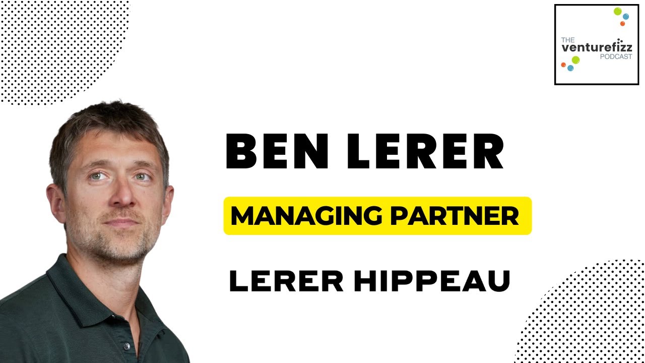 Ben Lerer, Managing Partner of Lerer Hippeau - The VentureFizz Podcast