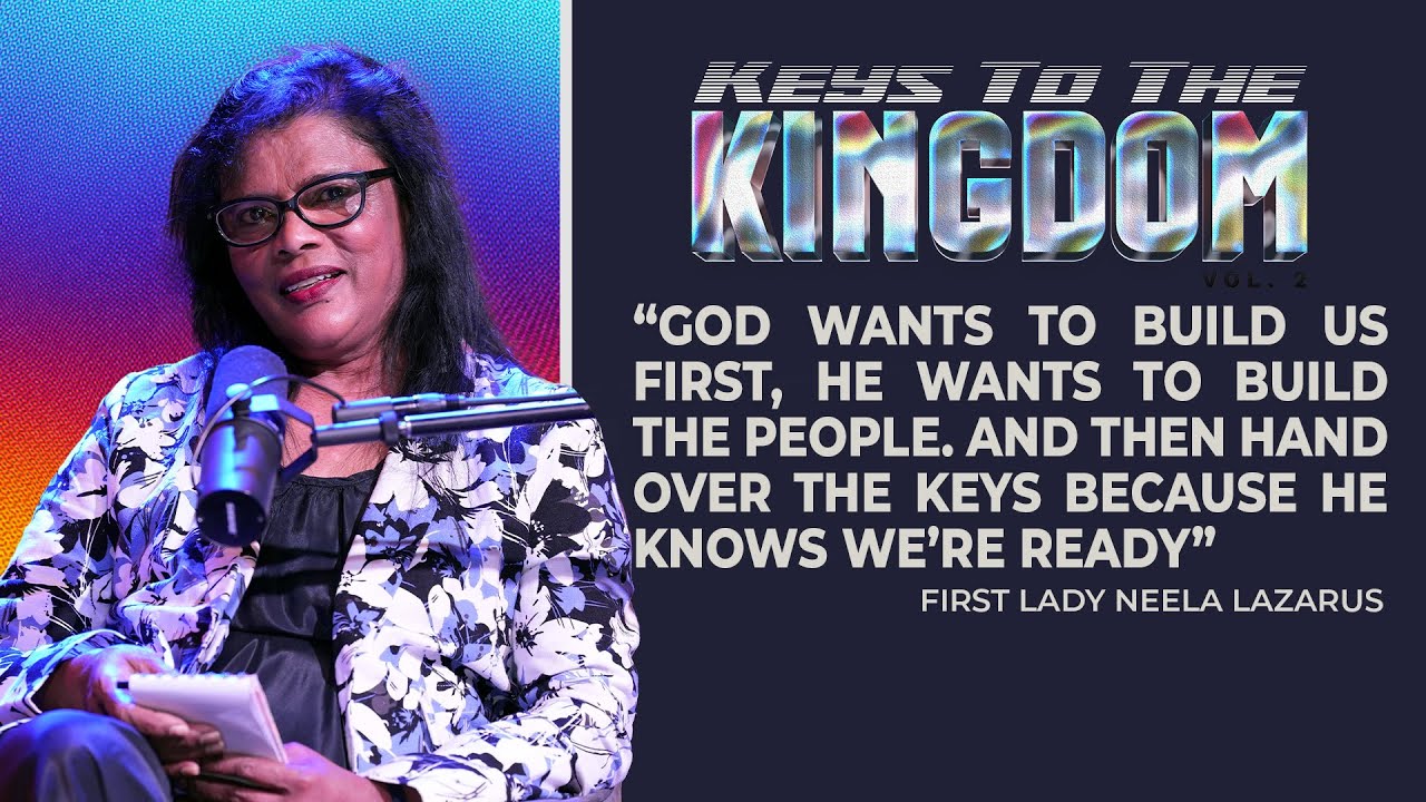 God Wants to Build Us First | First Lady Neela Lazarus | Keys To The Kingdom [EP2]