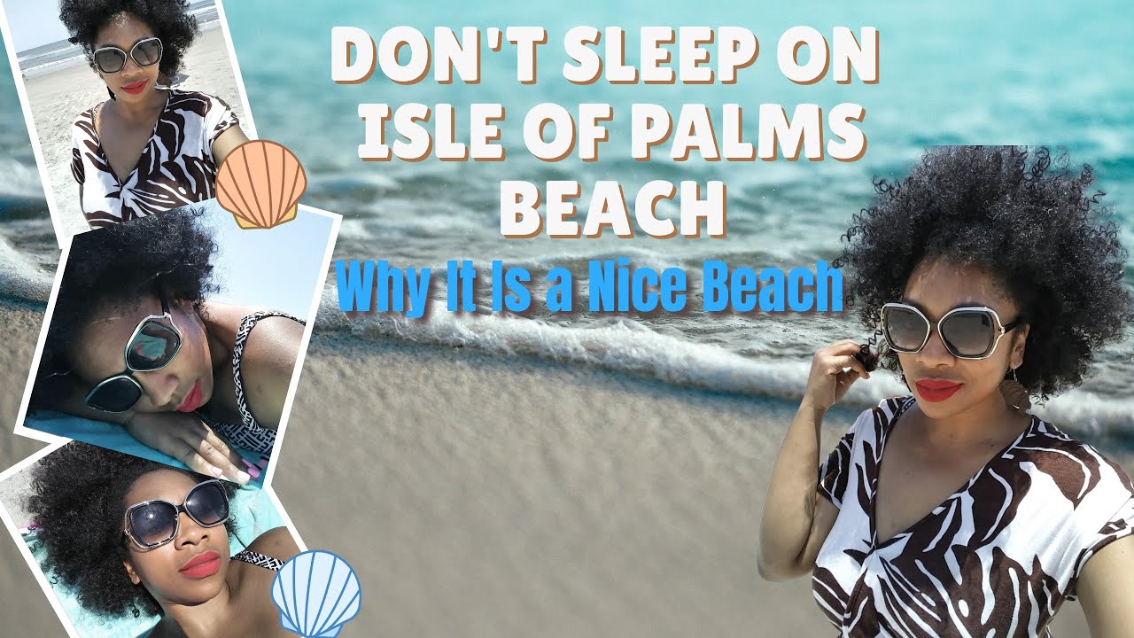 ISLE OF PALMS BEACH * South Carolina * WHY IT IS A NICE BEACH * Don't sleep on this beach ~ Belleve