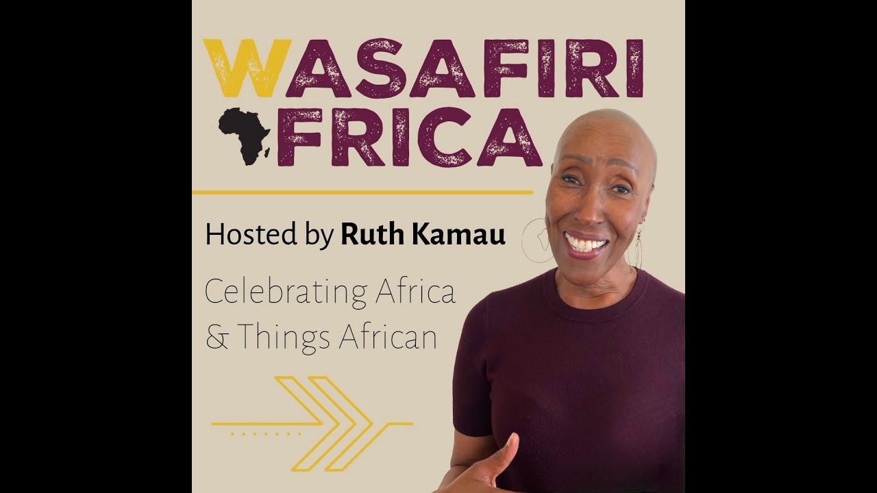 Wasafiri Africa - A Podcast from Ruth Kamau