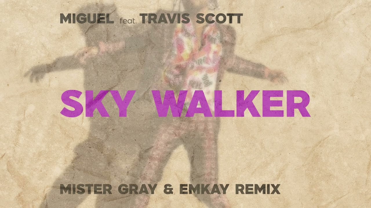Miguel feat. Travis Scott - Sky Walker (Mister Gray & Emkay Remix)
