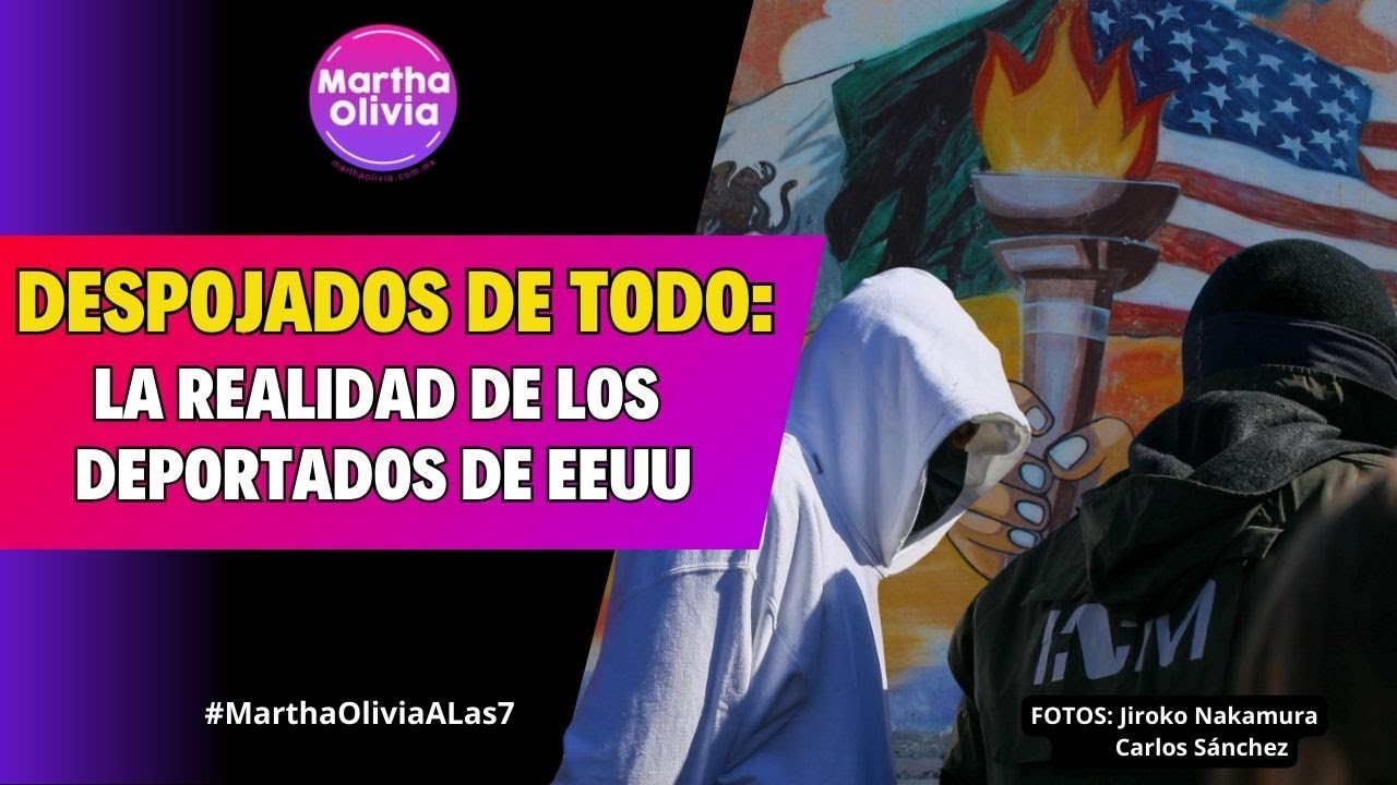 Deportados de EE.UU: Expulsados por un sistema que necesita su trabajo pero rechaza su existencia