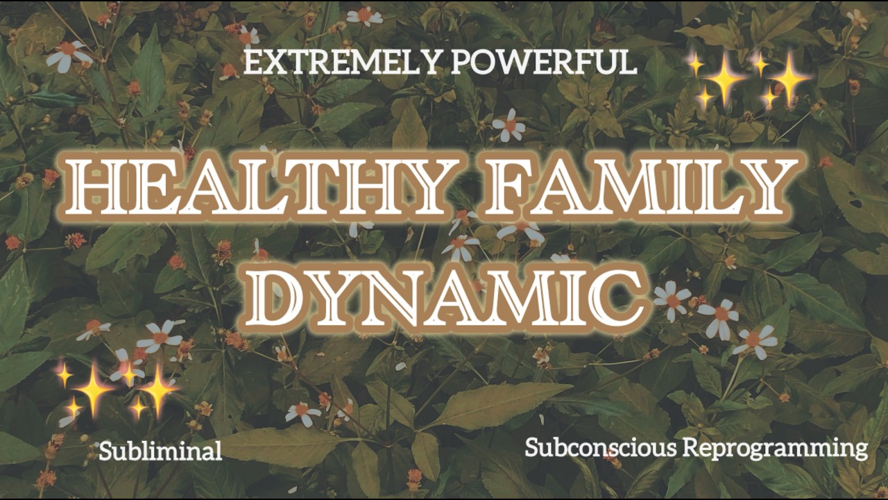 Harmonious & Healthy Family Relationships Subliminal | Loved, Supported, Respected & Honored Always
