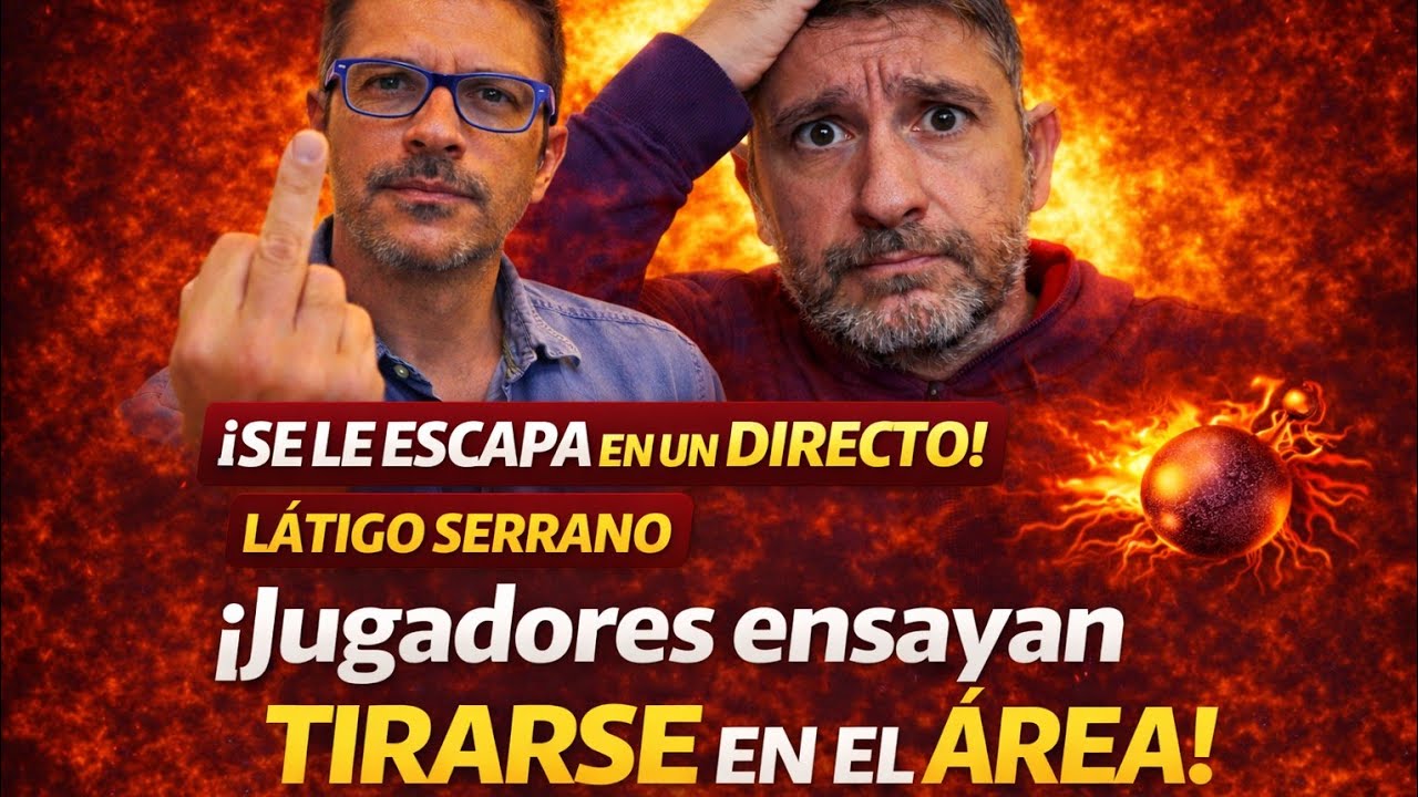 👉 ESCANDALO Látigo Serrano: “El Madrid ensaya las CAIDAS en el AREA” 💣