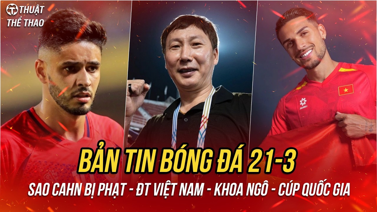 Bóng đá hôm nay 21-3 | AFC phạt sao của CAHN, Việt Nam dự giải đấu lịch sử, Khoa Ngô tỏa sáng