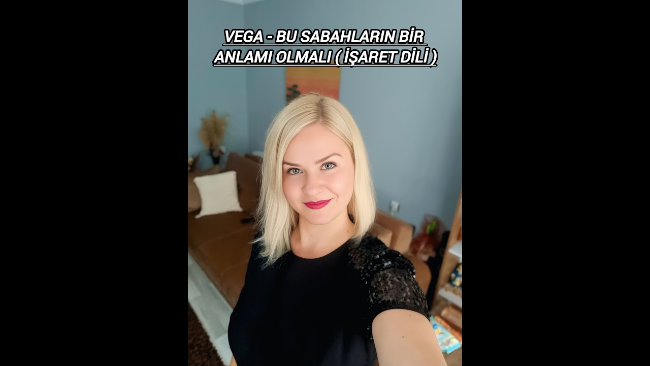 VEGA BU SABAHLARIN BİR ANLAMI OLMALI İŞARET DİLİ