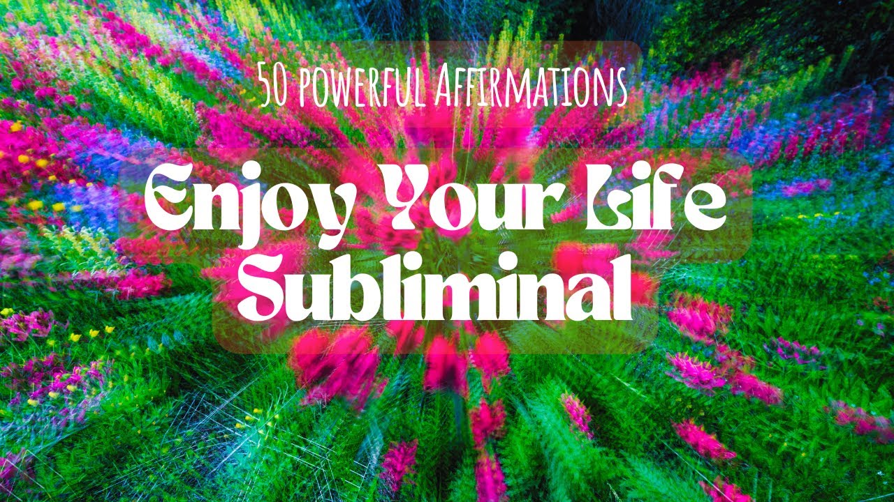 Enjoy Your Life Subliminal // Rewire Yourself // Following joy reveals the path to your best life