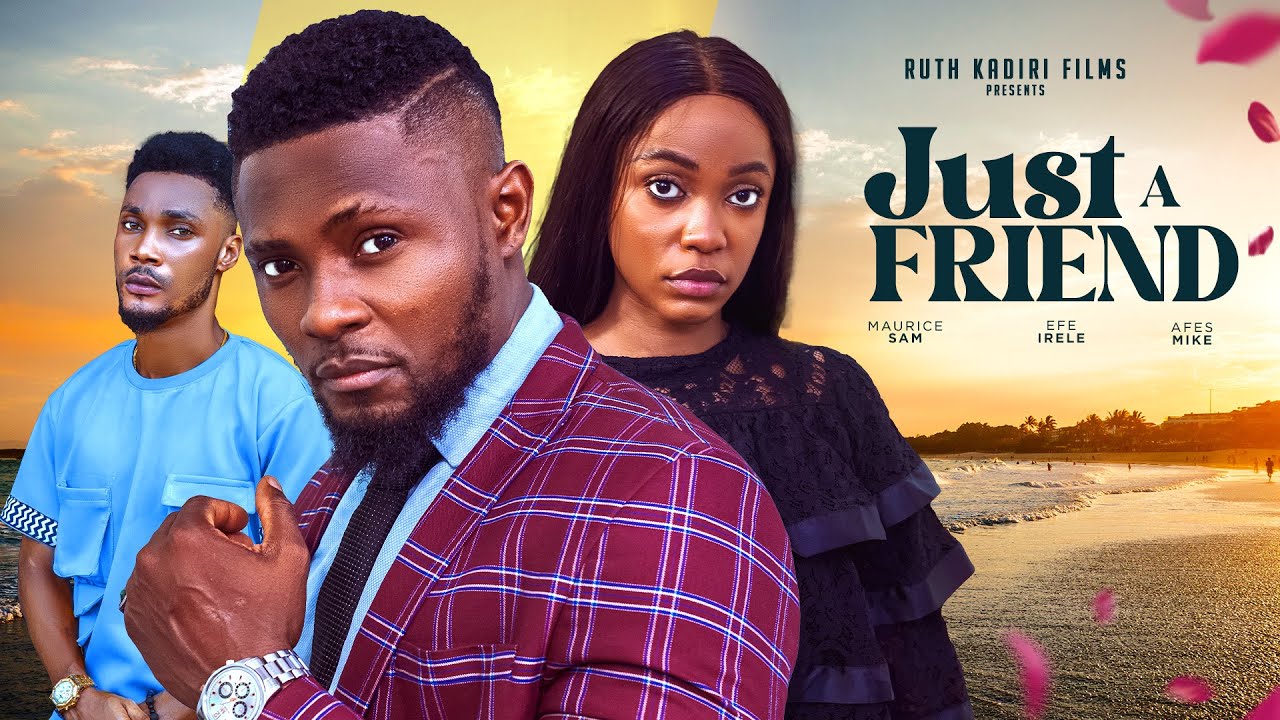 JUST A FRIEND- MAURICE SAM EFE IRELE  AFES MIKE MIRACLE ECHEJI