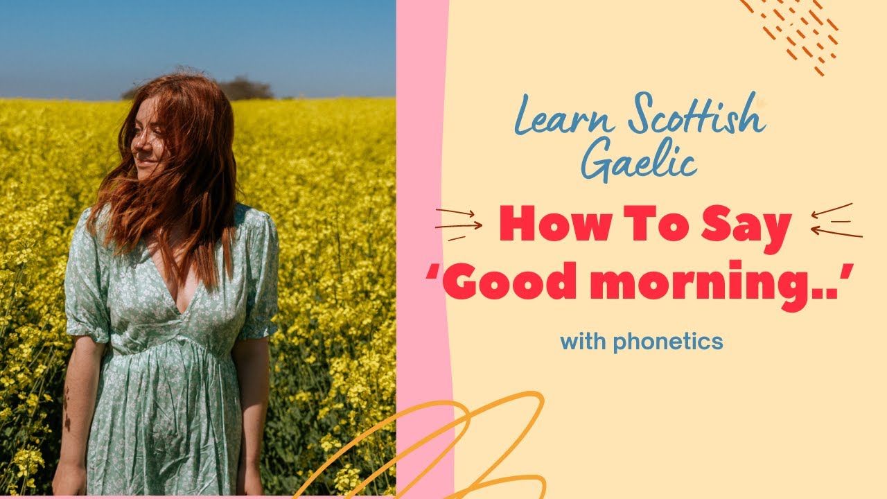 How To Say Good morning.. (With Phonetics) | Learn Scottish Gaelic
