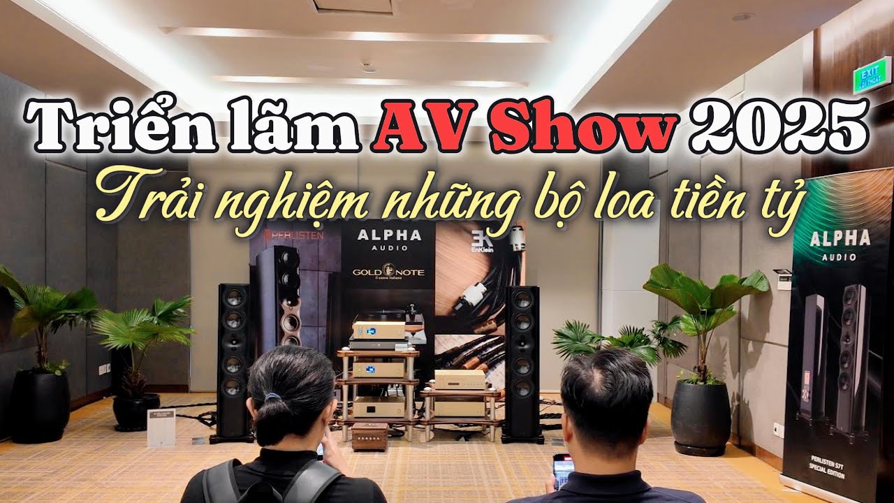 Triển lãm AV SHOW 2025 - nơi quy tụ các dàn âm thanh chục tỷ