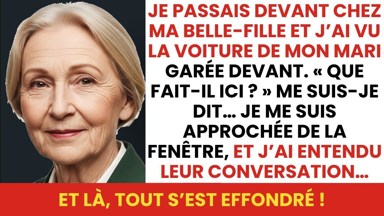 Je passais chez ma belle fille, j'ai décidé d'entrer  J'ai vu la voiture de mon mari et ce que