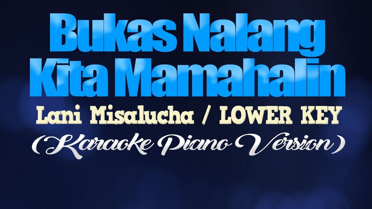 BUKAS NALANG KITA MAMAHALIN - Lani Misalucha/LOWER KEY (KARAOKE PIANO VERSION)