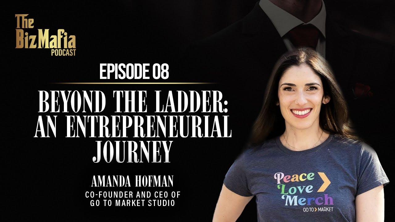 EP 8: Amanda Hofman Takes Us Beyond The Ladder - The BizMafia Podcast