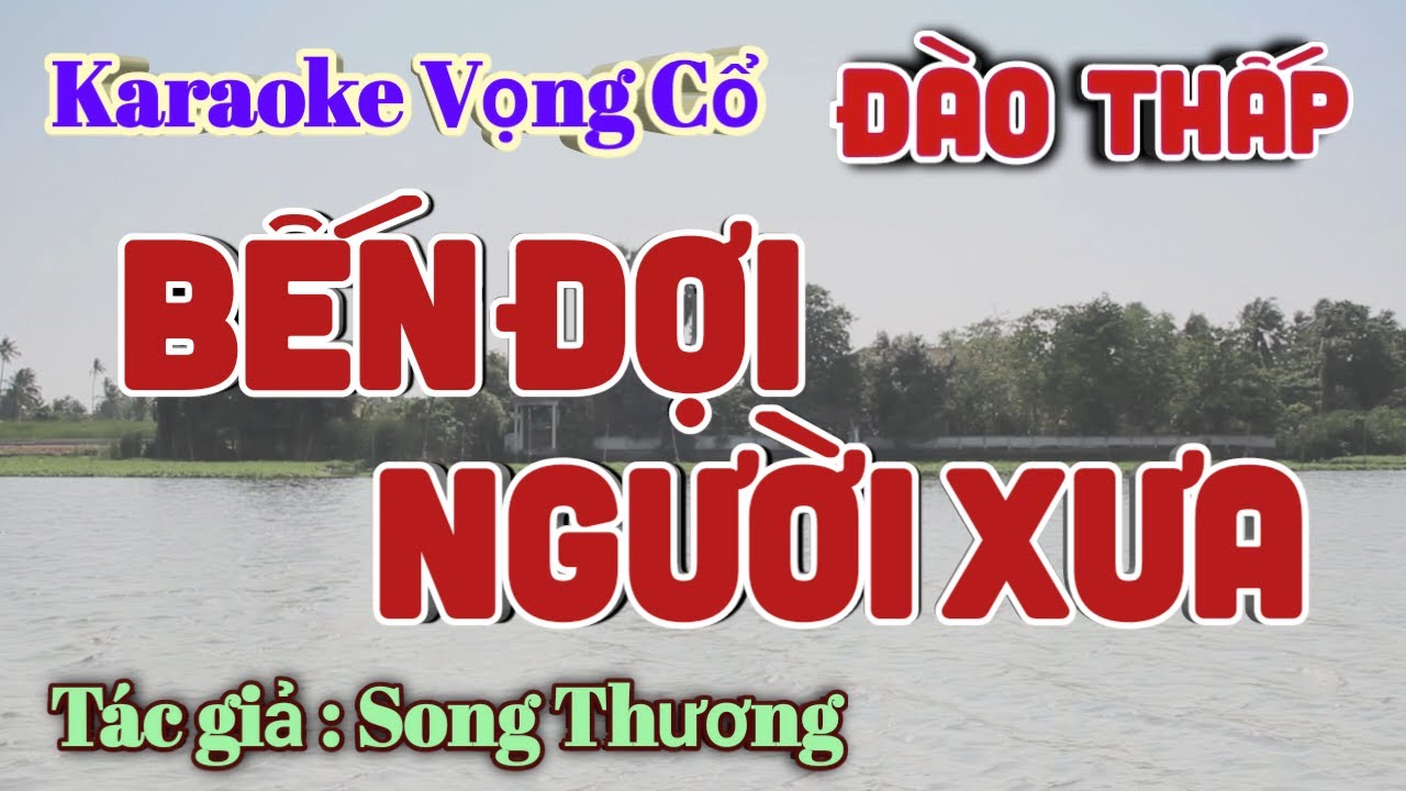 Karaoke Bến Đợi Người Xưa - Dây Đào Thấp - Tác giả: Song Thương.