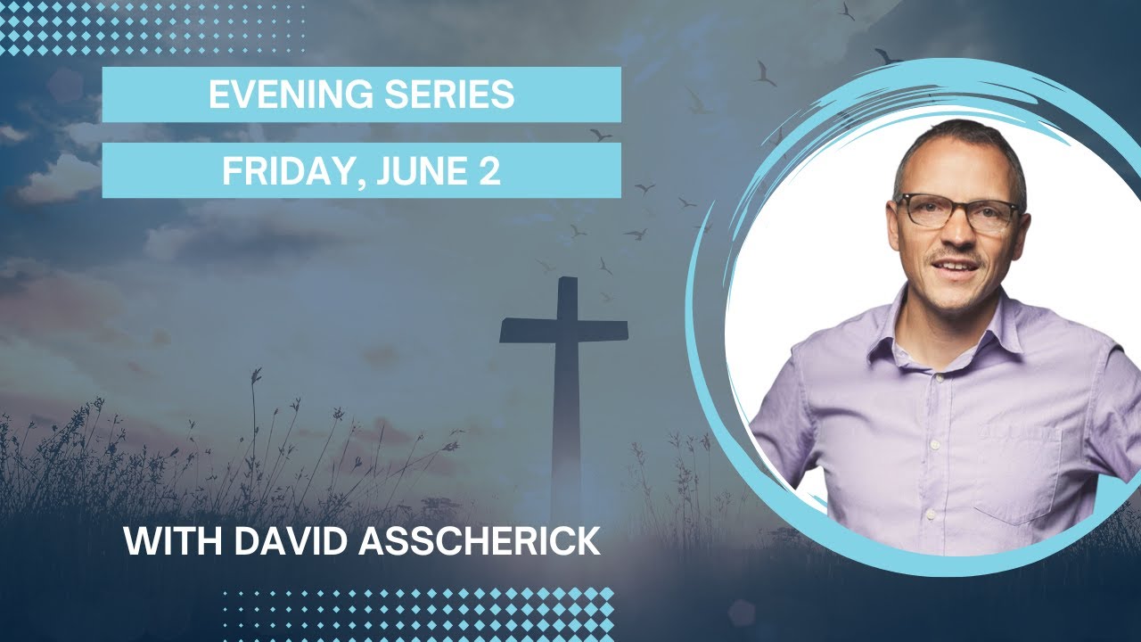 08. Evening Series | David Asscherick | 2023 KYTN Camp Meeting