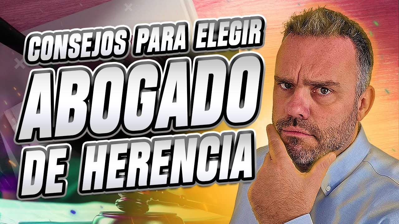 Elige un buen Abogado para la Herencia 🔔