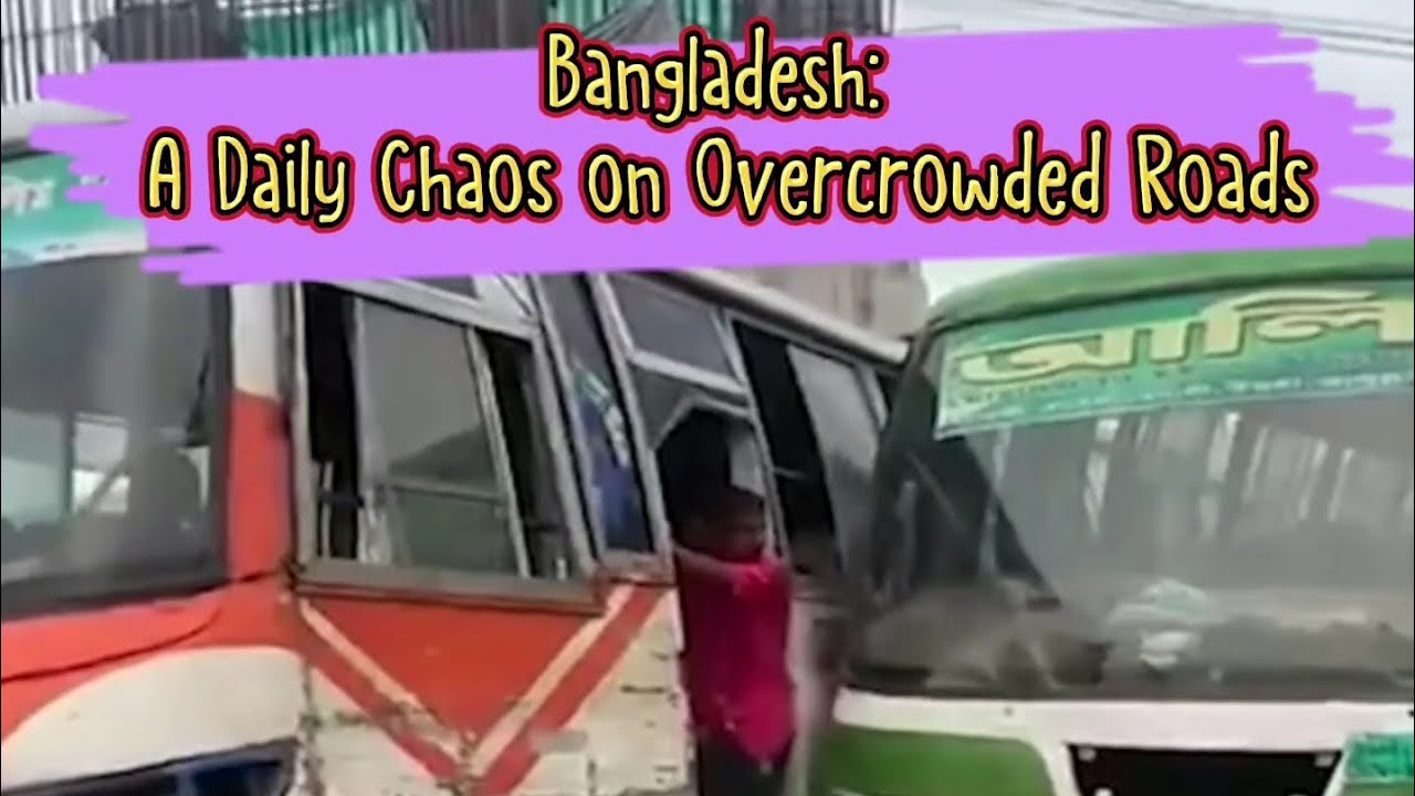 Bangladesh&rsquo;s Public Transport: A Daily Chaos on Overcrowded Roads