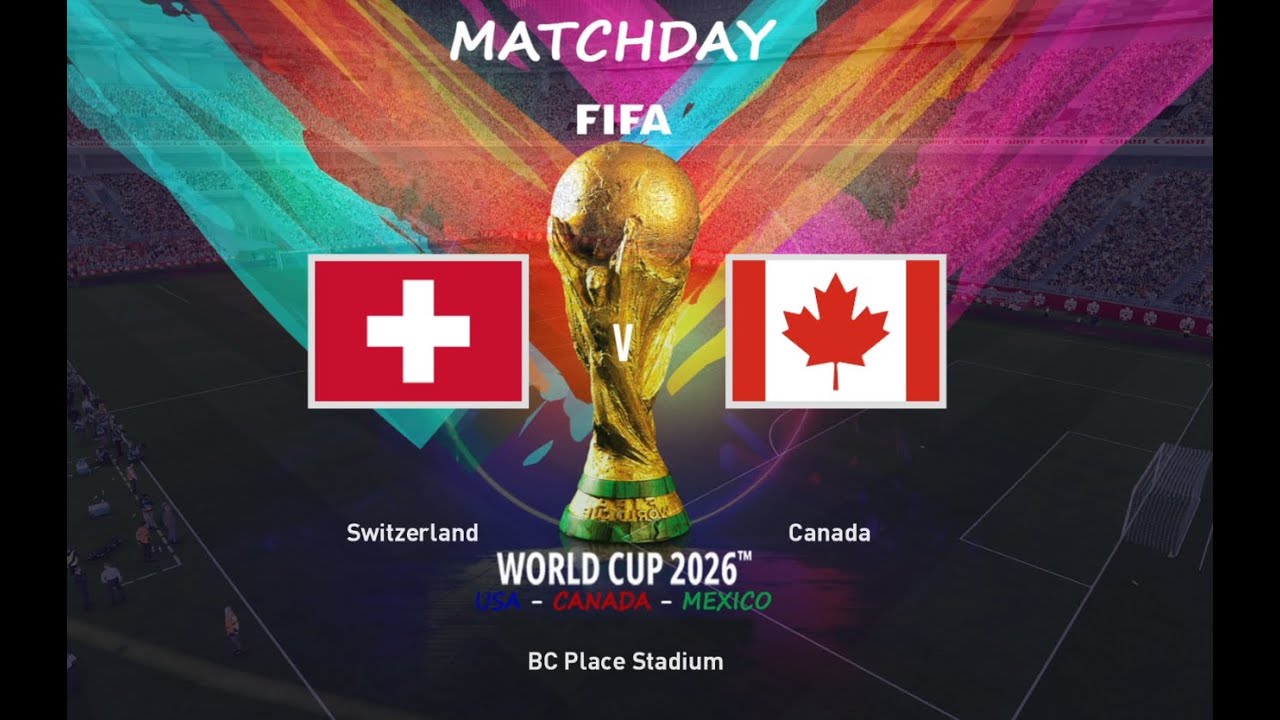 FIFA WORLD CUP 2026 GROUP STAGE - SWITZERLAND v CANADA