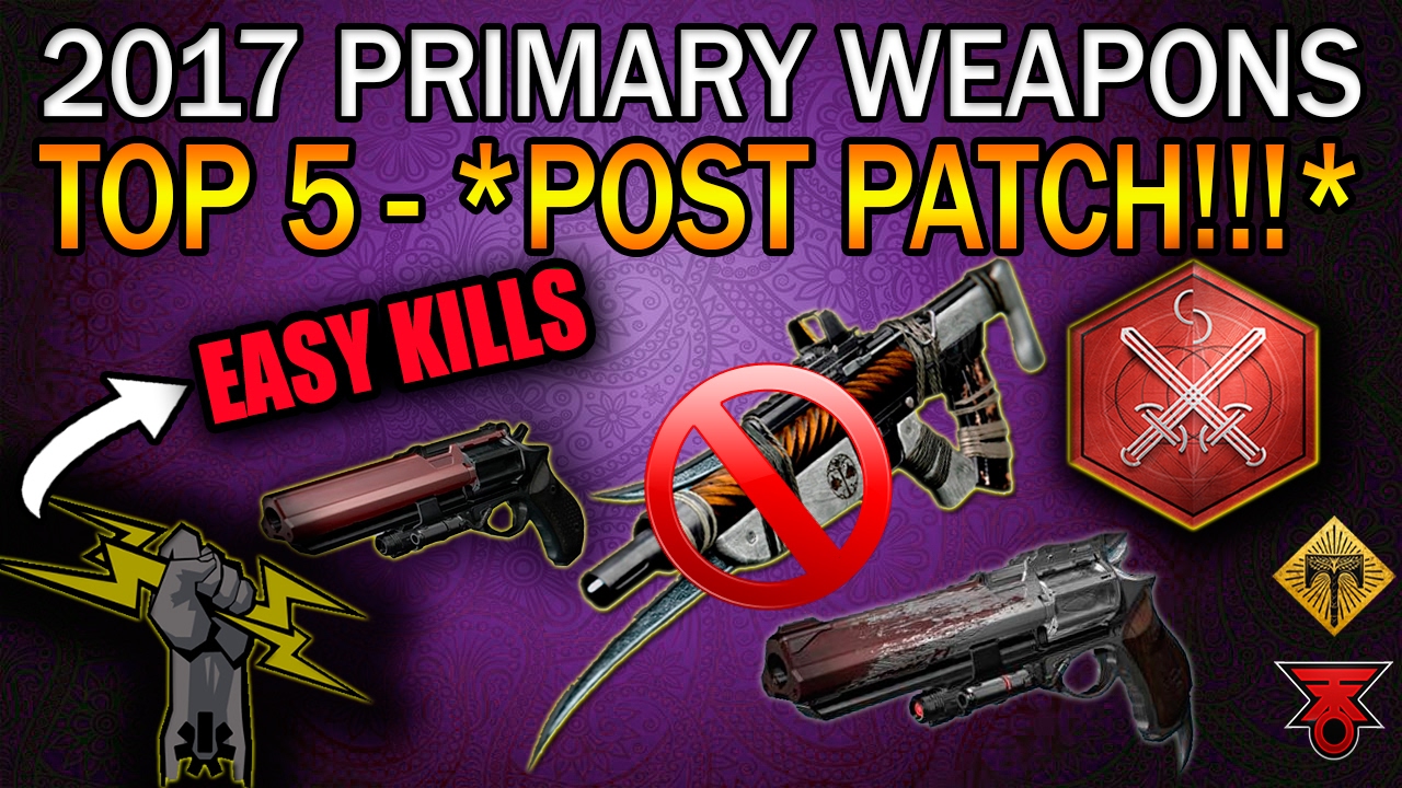 Destiny 2.0 | 2017 TOP PRIMARY WEAPONS (POST PATCH) THAT YOU OWN!!! NEW CRUCIBLE META GUIDE!