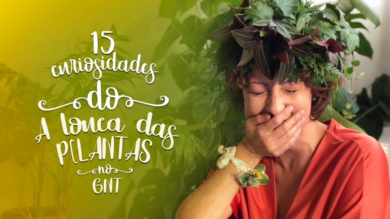 15 CURIOSIDADES que voc&ecirc; N&Atilde;O ver&aacute; no A Louca das Plantas no GNT