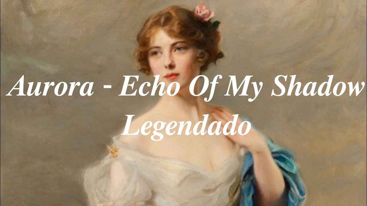 Aurora - Echo Of My Shadow - Legendado