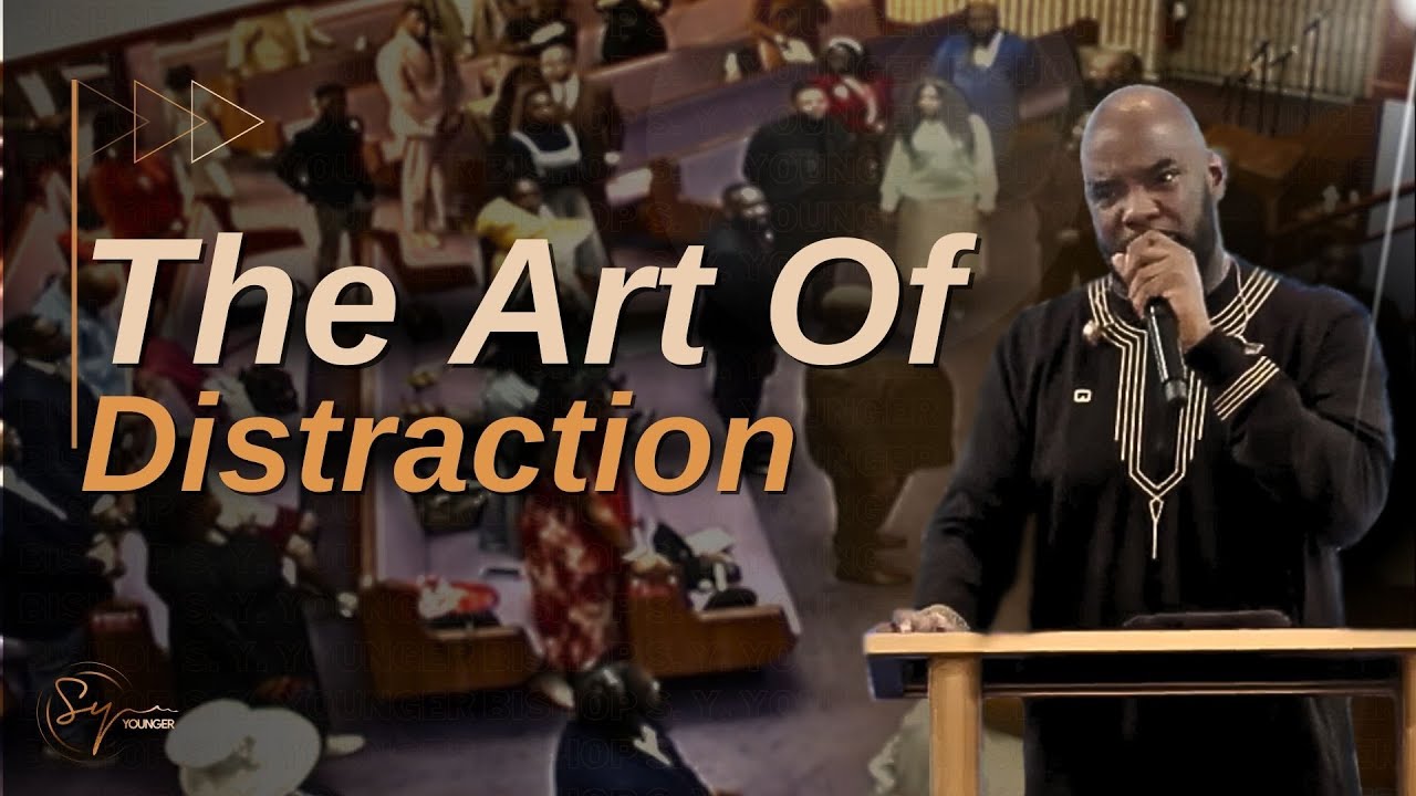 The Art Of Distraction | Bishop S. Y. Younger