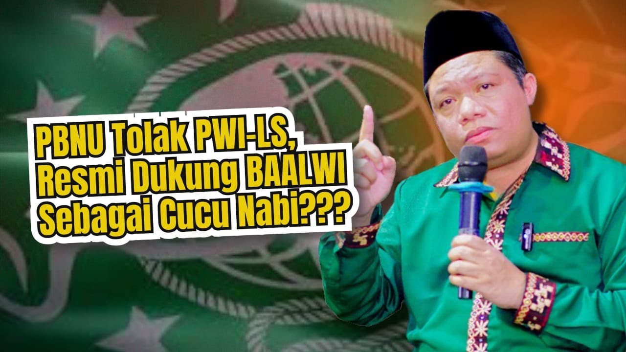 PBNU RESMI TOLAK PWI-LS & DUKUNG BAALWI SEBAGAI KETURUNAN NABI SAW, BENARKAH DEMIKIAN???