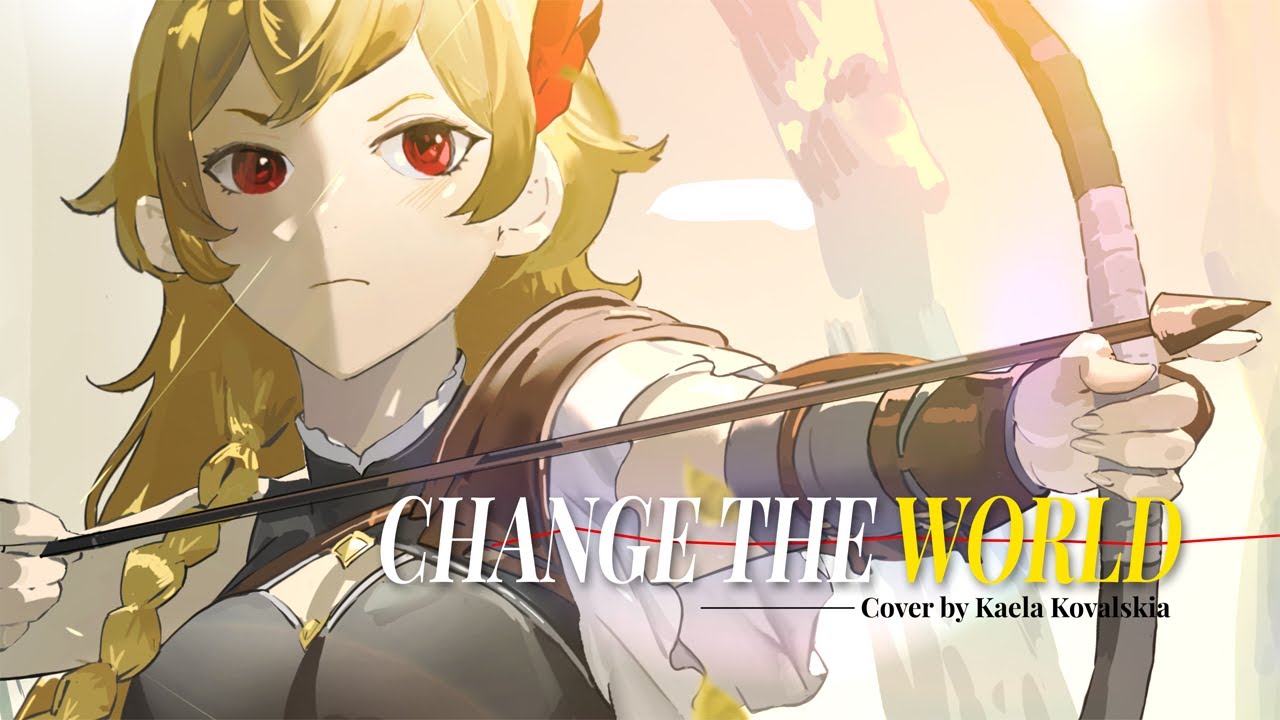 「Cover」CHANGE THE WORLD - Kaela Kovalskia