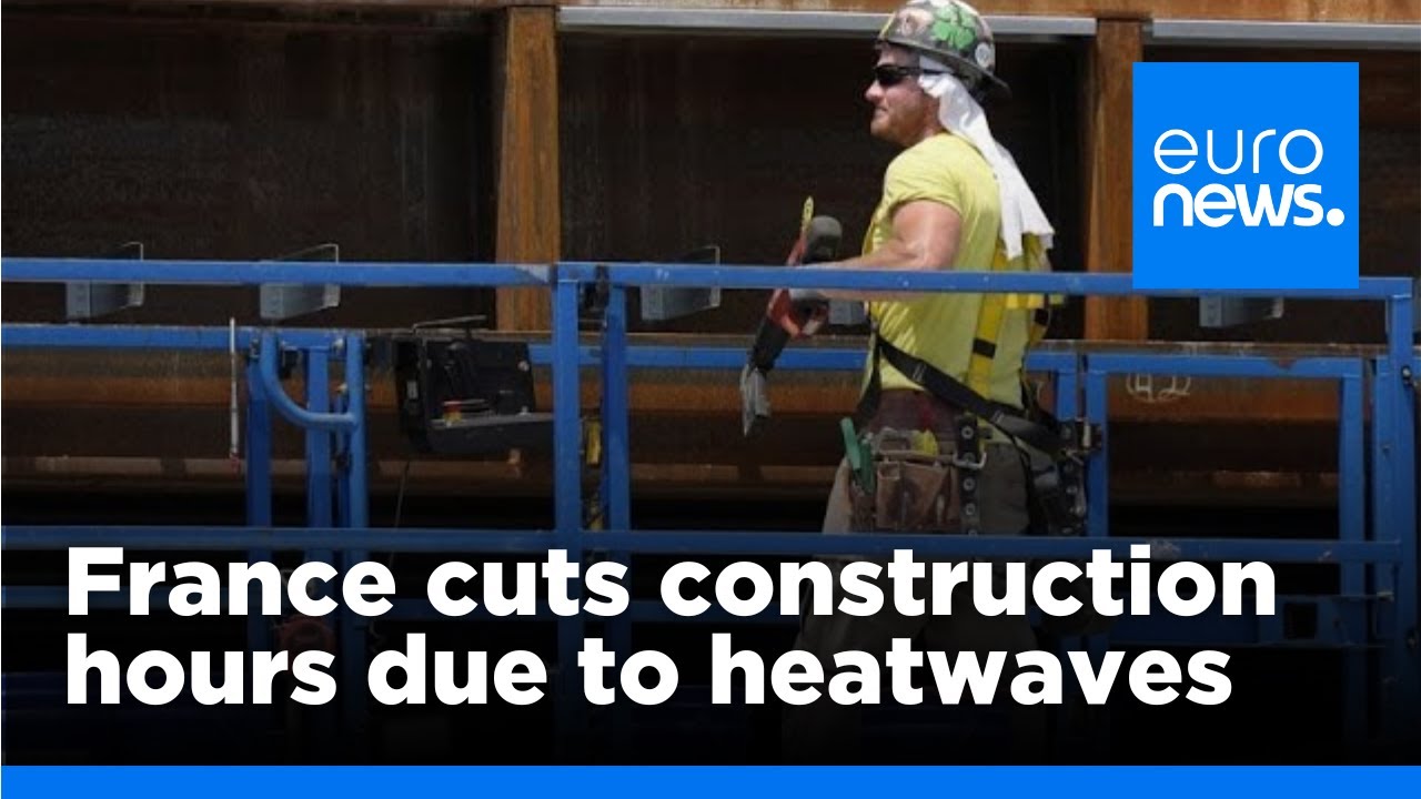 France cuts construction work hours due to heatwaves | euronews 🇬🇧