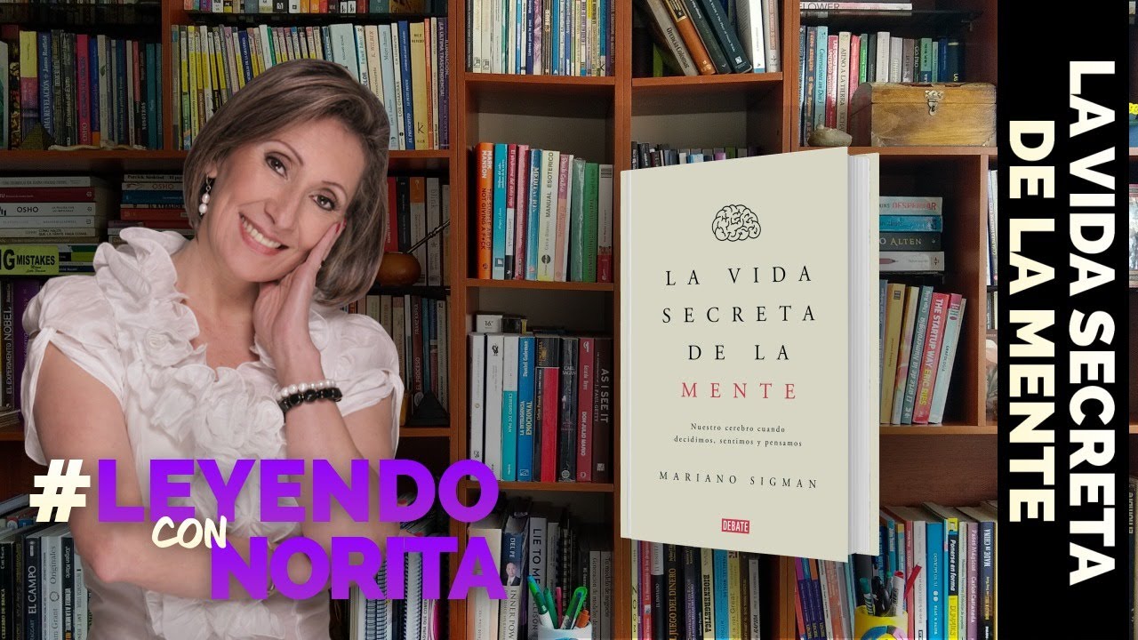 Leyendo con Norita | La vida Secreta de la Mente - Mariano Sigman | Con Ph. D. Nora Beltrán