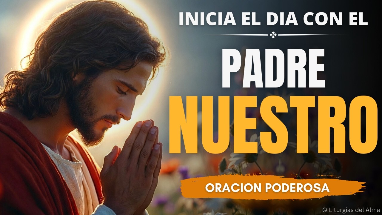 🌅 PADRE NUESTRO para empezar el día BENDECIDO | Oración de La Mañana