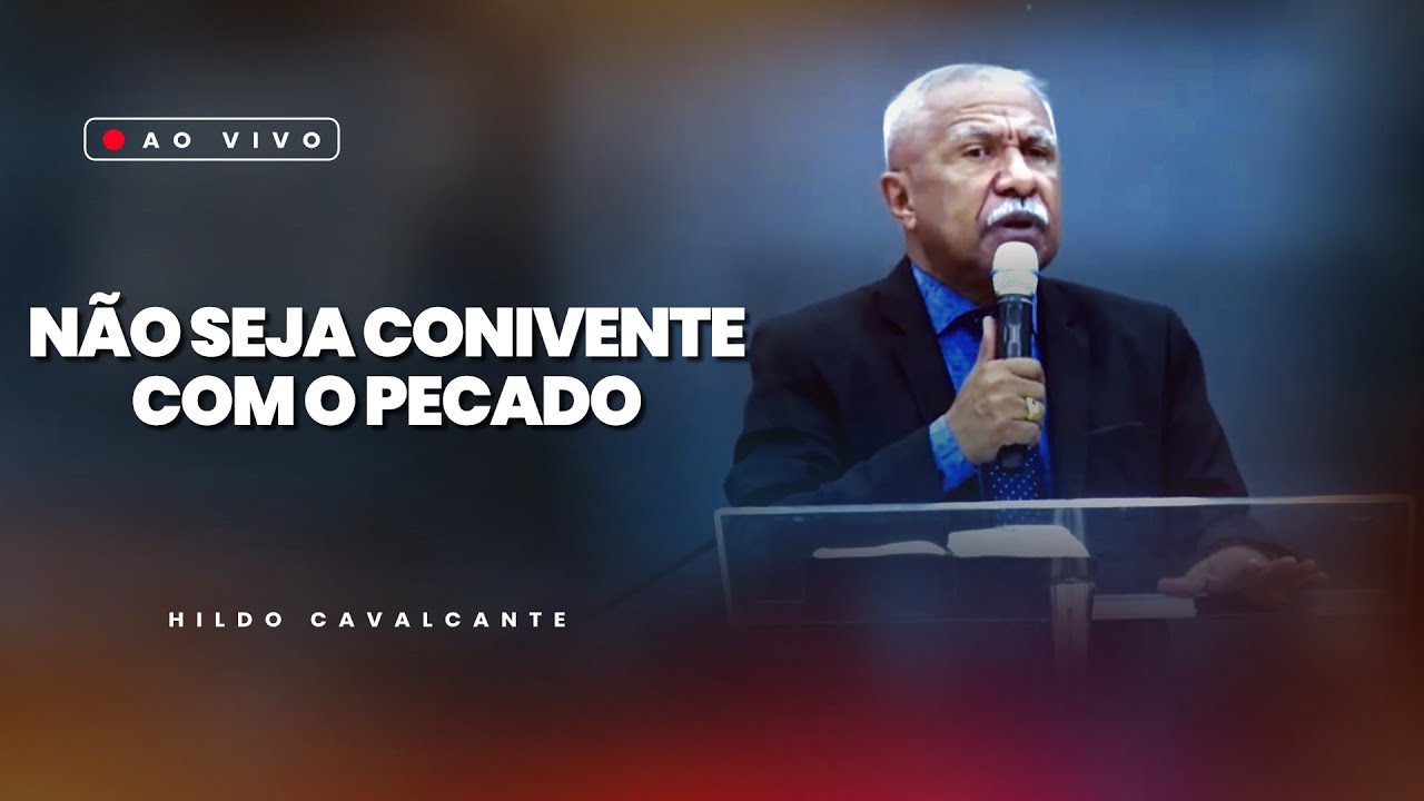 Não seja conivente com o pecado | Hildo Cavalcante