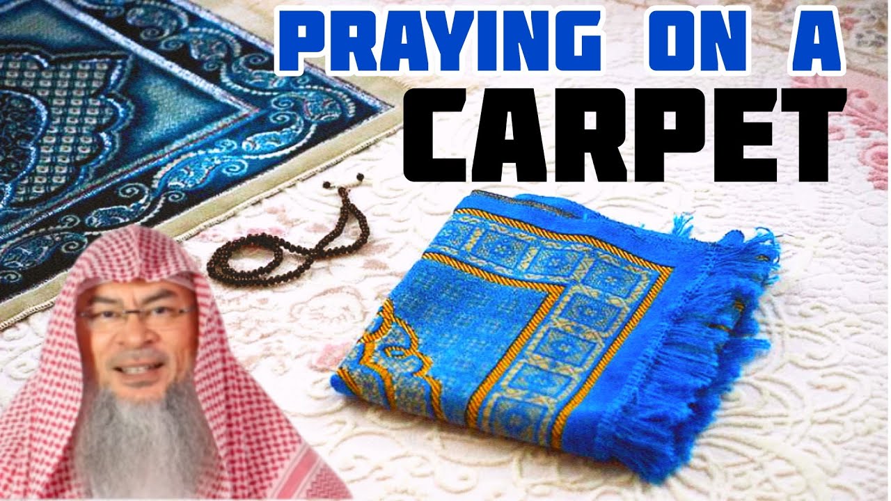 Can we pray on a carpet where our forehead may not touch the ground? - Assim al hakeem