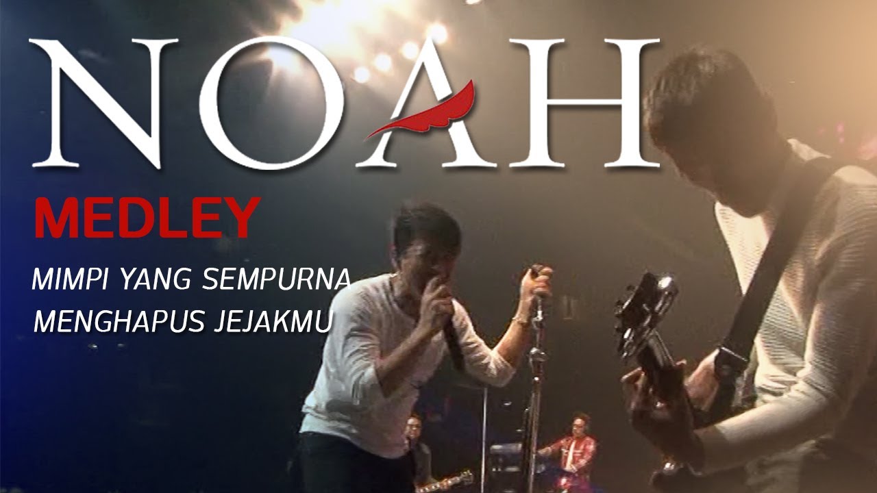 NOAH - Medley Mimpi Yang Sempurna & Menghapus Jejakmu (Live)