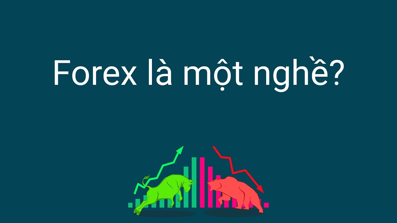 Đầu tư forex | Giao dịch forex có phải một nghề không