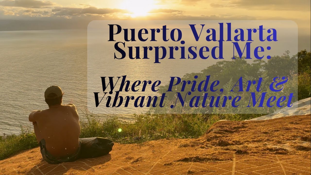 Puerto Vallarta Surprised Me - Where Pride, Art & Vibrant Nature Meet