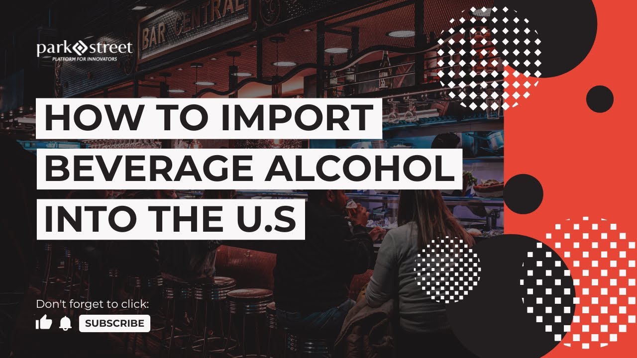 The Steps to&nbsp;Import Alcohol&nbsp;Into the U.S. Market