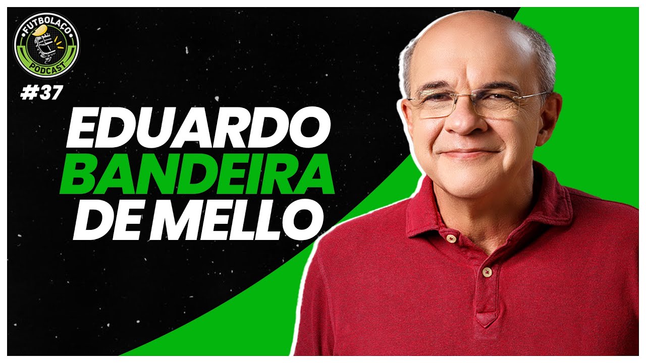 EDUARDO BANDEIRA DE MELLO - FUTBOLAÇO PODCAST #37