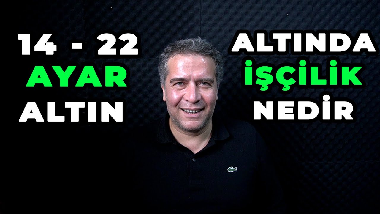 ALTIN İŞÇİLİĞİ NEDİR? | ALTIN YÜKSELİR Mİ? | HANGİ ALTIN DEĞERLENİR | 14 AYAR ALTIN NEDİR | 22 AYAR