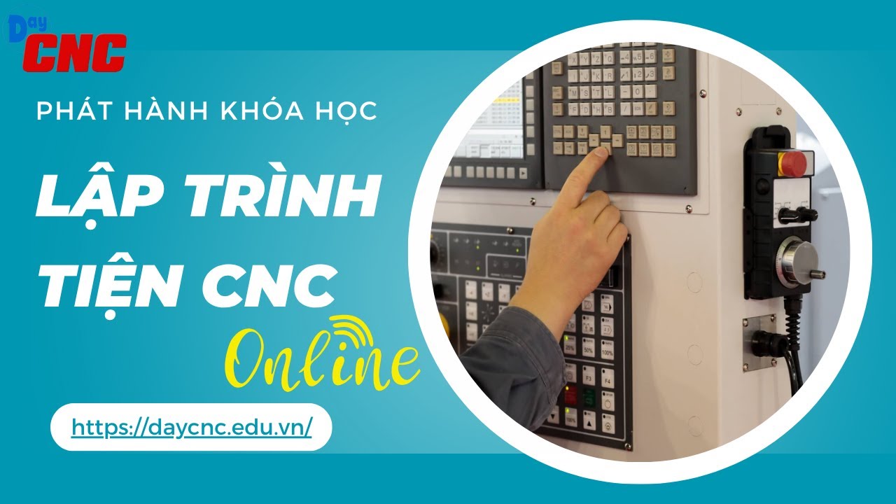 DayCNC ch&iacute;nh thức ph&aacute;t h&agrave;nh kho&aacute; học Lập tr&igrave;nh tiện CNC online.