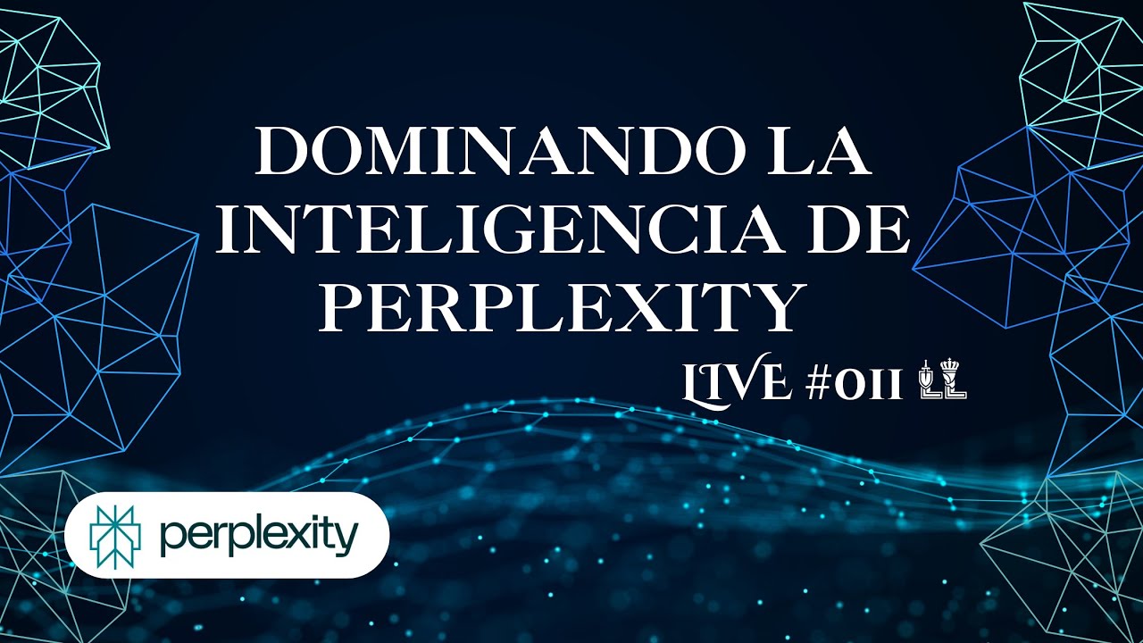 Dominando la inteligencia de Perplexity | Código Legendario #011