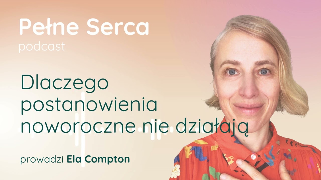 🌟 Dlaczego postanowienia noworoczne nie działają – i co wybrać zamiast nich | Pełne Serca S26E02 🎧