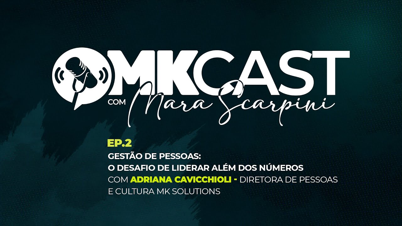 MK Cast Ep. 02 - Gestão de Pessoas: o desafio de liderar além dos números