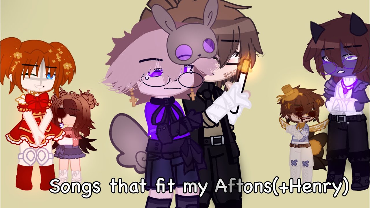 |Songs I think fit my Aftons[+Henry]||Afton family//Desc|