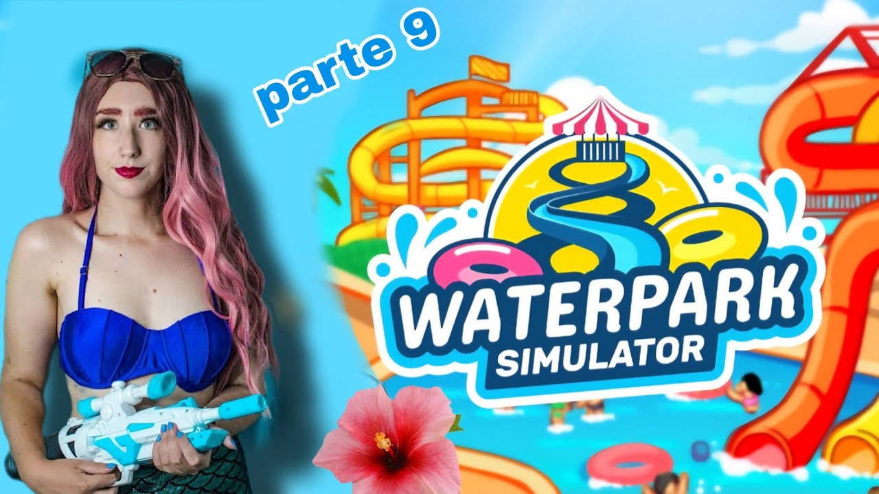 Waterpark simulator: parte 9