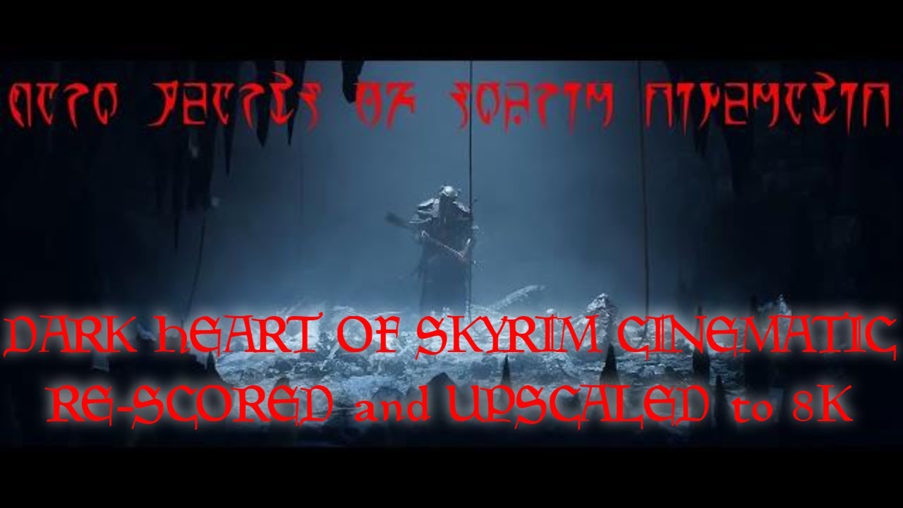 DARK HEART OF SKYRIM CINEMATIC RESCORED (8K ULTRA HD) Upscaled with Machine Learning AI